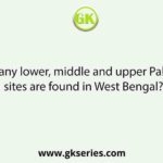 How many lower, middle and upper Paleolithic sites are found in West Bengal?