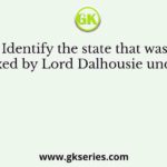 Identify the state that was annexed by Lord Dalhousie under the