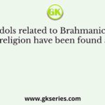 Idols related to Brahmanical religion have been found at