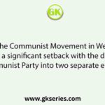 In 1964, the Communist Movement in West Bengal experienced a significant setback with the division of the Communist Party into two separate entities.