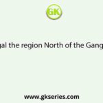 In West Bengal the region North of the Ganga is known as