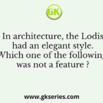 In architecture, the Lodis had an elegant style. Which one of the following was not a feature ?