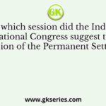 In which session did the Indian National Congress suggest the extension of the Permanent Settlement