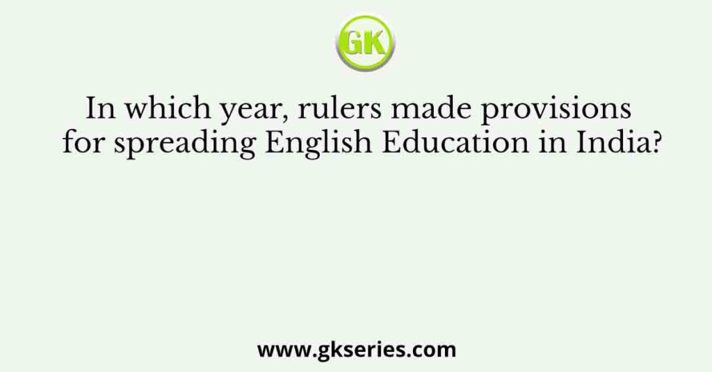 In which year, rulers made provisions for spreading English Education in India?