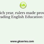 In which year, rulers made provisions for spreading English Education in India?