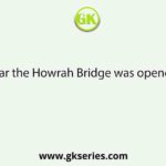 In which year the Howrah Bridge was opened for public