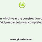 In which year the construction of Vidyasagar Setu was completed