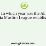 In which year was the All India Muslim League established?