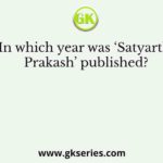In which year was ‘Satyarth Prakash’ published?