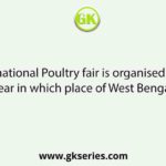 International Poultry fair is organised every year in which place of West Bengal?