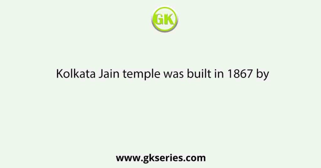 Kolkata Jain temple was built in 1867 by