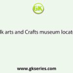 Name the folk arts and Crafts museum located in Kolkata.