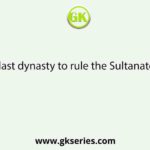 Name the last dynasty to rule the Sultanate of Bengal.