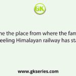 Name the place from where the famous Darjeeling Himalayan railway has started