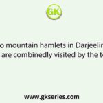 Name two mountain hamlets in Darjeeling district which are combinedly visited by the tourists.