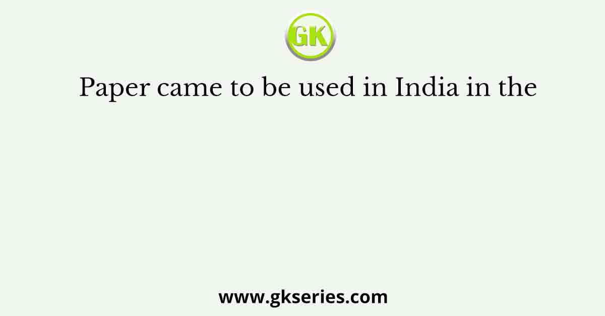 Paper came to be used in India in the