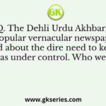 Q. The Dehli Urdu Akhbar, a popular vernacular newspaper talked about the dire need to keep the Tilangas under control. Who were they?