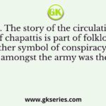 Q. The story of the circulation of chapattis is part of folklore. Another symbol of conspiracy used amongst the army was the