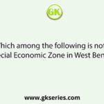 Which among the following is not a Special Economic Zone in West Bengal?