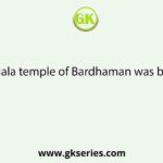 Sarbamangala temple of Bardhaman was built by Raja?