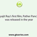 Satyajit Ray’s first film, Pather Panchali was released in the year