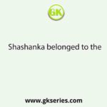 Shashanka belonged to the