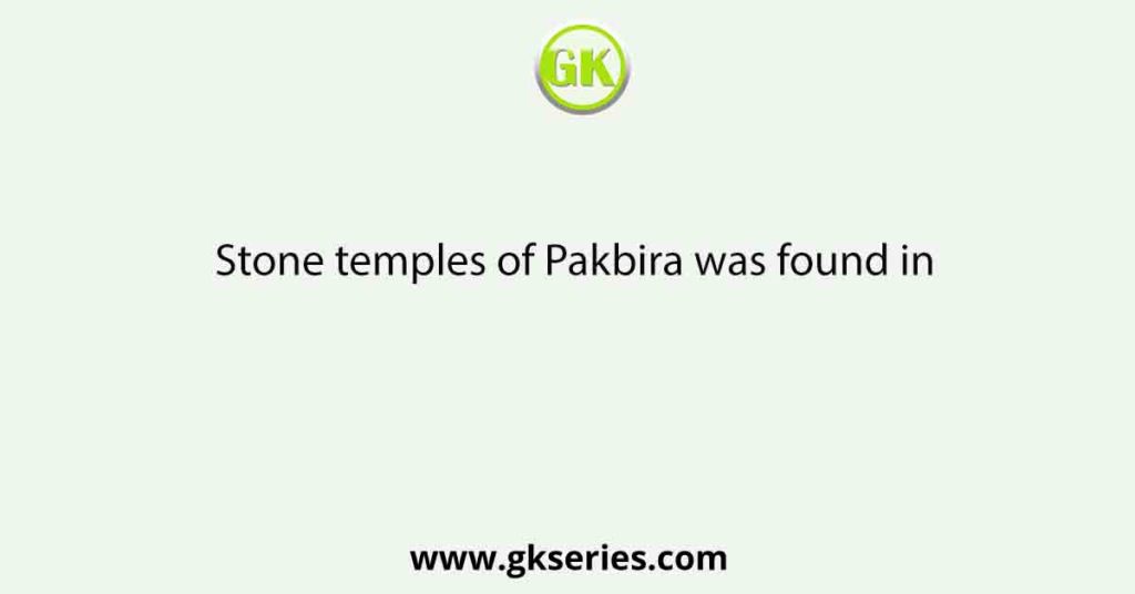 Stone temples of Pakbira was found in