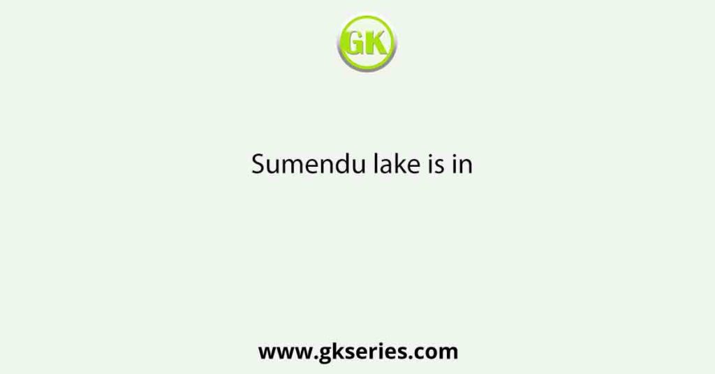 Sumendu lake is in