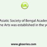 The Asiatic Society of Bengal Academy of Fine Arts was established in the year