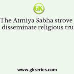 The Atmiya Sabha strove to disseminate religious truth