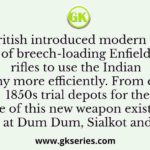 The British introduced modern weaponry of breech-loading Enfield rifles to use the Indian army more efficiently