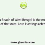 The Digha Beach of West Bengal is the most famous beach of the state. Lord Hastings referred it as