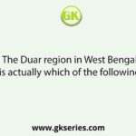 The Duar region in West Bengal is actually which of the following?