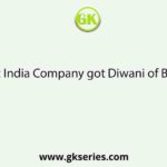 The East India Company got Diwani of Bengal on