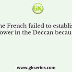 The French failed to establish power in the Deccan because