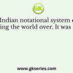 The Indian notational system eased counting the world over. It was known