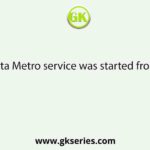 The Kolkata Metro service was started from the year