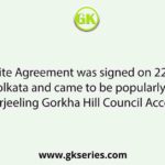 The Tripartite Agreement was signed on 22nd August, 1988 in Kolkata and came to be popularly known as Darjeeling Gorkha Hill Council Accord.
