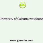 The University of Calcutta was founded in