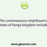 The contemporary neighbouring states of Vanga kingdom included