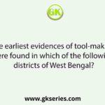 The earliest evidences of tool-making were found in which of the following districts of West Bengal?