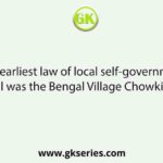 The earliest law of local self-government for Bengal was the Bengal Village Chowkidari Act of