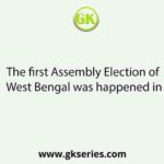 The first Assembly Election of West Bengal was happened in