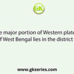 The major portion of Western plateau of West Bengal lies in the district of