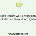 The monsoon reaches West Bengal in the month of ....... in the middle part (second fortnight) of the month.