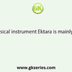 The musical instrument Ektara is mainly used in