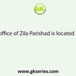 The office of Zila Parishad is located in the