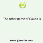 The other name of Gauda is