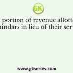 The portion of revenue allotted to zamindars in lieu of their services: