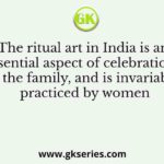 The ritual art in India is an essential aspect of celebrations in the family, and is invariably practiced by women